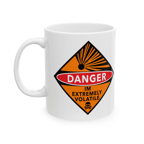 Danger Im Extremely Volatile Ceramic Mug 11oz